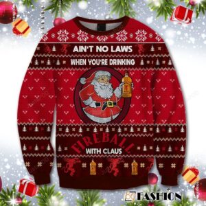 89Fashion 3D Shirt Ain?t No Laws When You Drink Fireball Cinnamon Whisky With Claus Ugly Christmas Sweater