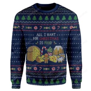 All I Want For Christmas Is Food For Unisex Ugly Christmas Sweater