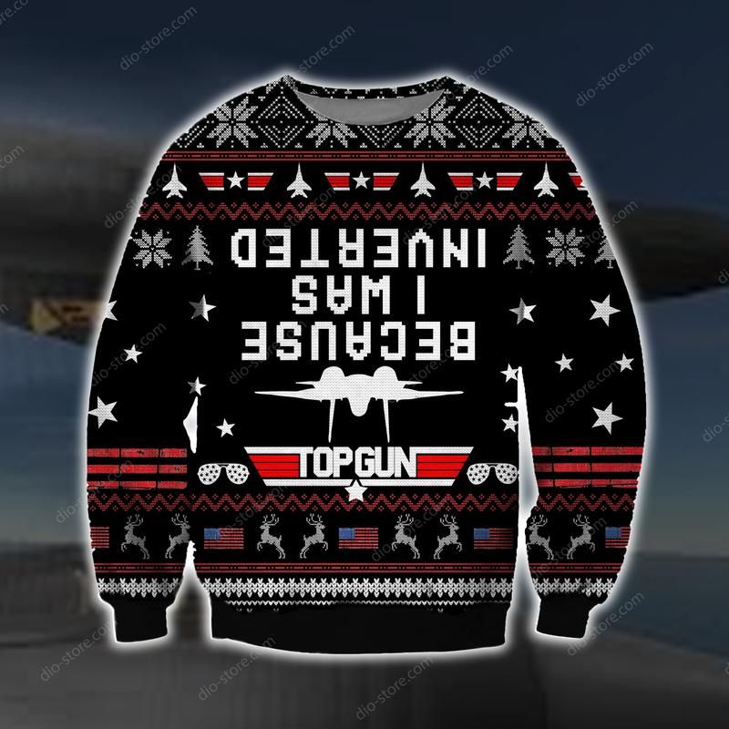 Because I Was Inverted Ugly Sweater Because I Was Inverted Ugly Sweater