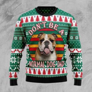 Bulldog Don’t Be A Normal Dog Dad Ugly Christmas Sweater