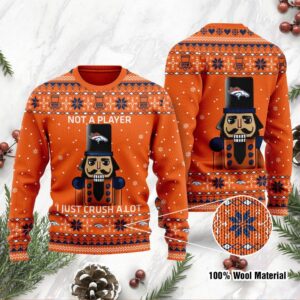 Denver Broncos I Am Not A Player I Just Crush Alot Ugly Christmas Sweater