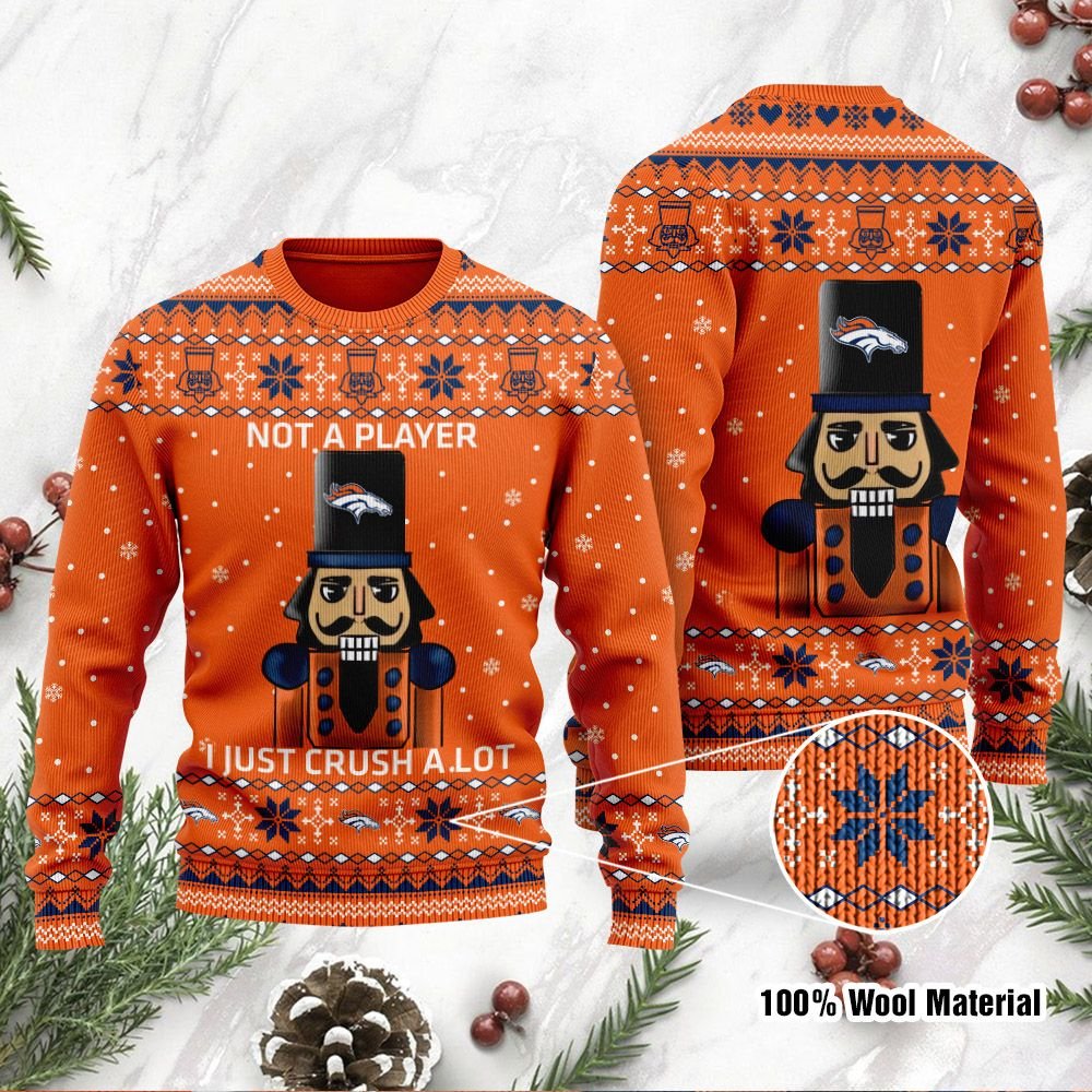 Denver Broncos I Am Not A Player I Just Crush Alot Ugly Christmas Sweater Denver Broncos I Am Not A Player I Just Crush Alot Ugly Christmas Sweater