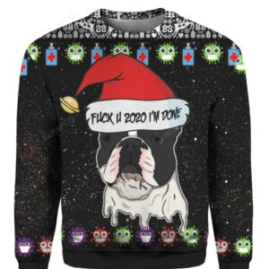 French Bulldog And Fuck You 2020 I?m Done 3D Ugly Christmas Sweater