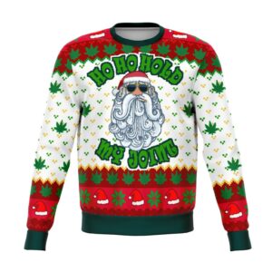 Ho ho ho ho my joint dank ugly Christmas sweater Unisex Holiday Sweatshirt Women Christmas Sweater Men Meme Ugly Christmas Shirt