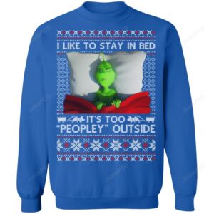 I Like To Stay In Bed It’s Too Peopley Outside Grinch Ugly Christmas Sweater