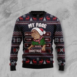 My Face When You Say It?s Too Early To Decorate For Christmas Pug Ugly Christmas Sweater