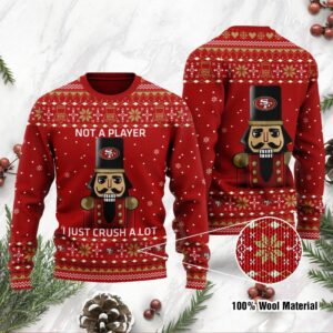 San Francisco 49ers I Am Not A Player I Just Crush Alot Ugly Christmas Sweater