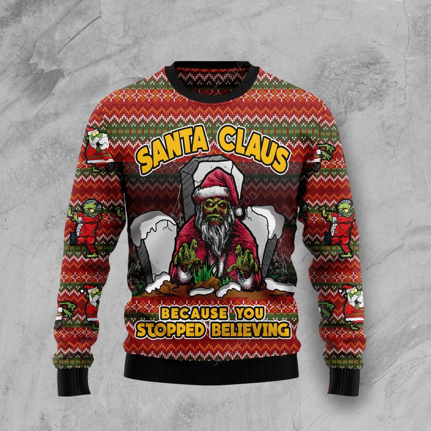 Santa Claus Zombie Because You Stopped Believing Ugly Christmas Sweater Santa Claus Zombie Because You Stopped Believing Ugly Christmas Sweater